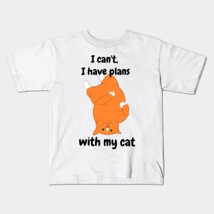 I cant, i have plans with my cat Kids T-Shirt